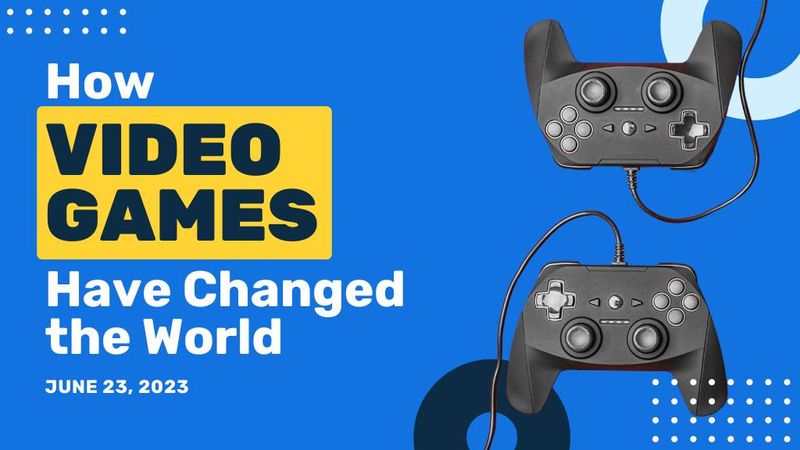 The Impact Of Video Games How They Have Changed The World Video Games Changed The World P 800 